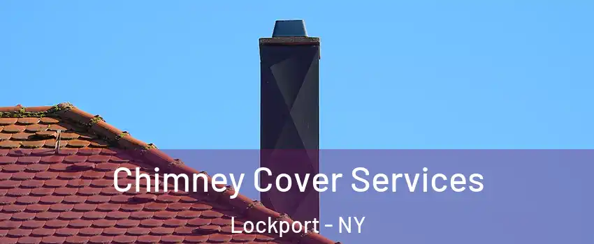 Chimney Cover Services Lockport - NY