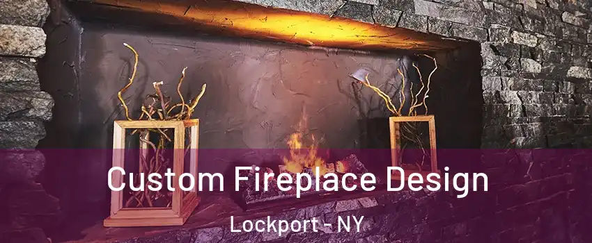  Custom Fireplace Design Lockport - NY