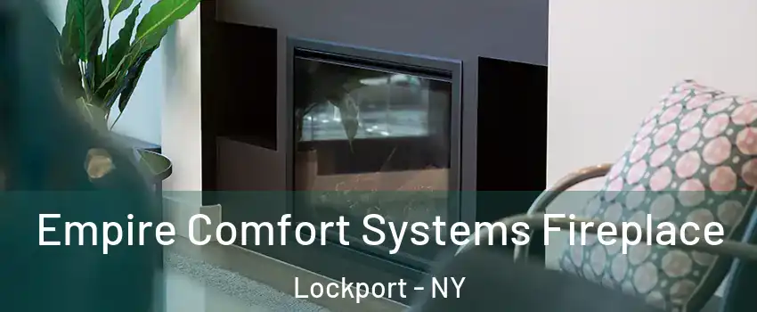  Empire Comfort Systems Fireplace Lockport - NY