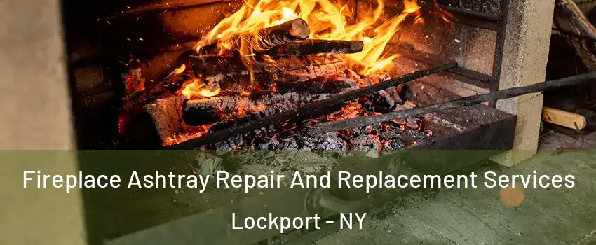  Fireplace Ashtray Repair And Replacement Services Lockport - NY