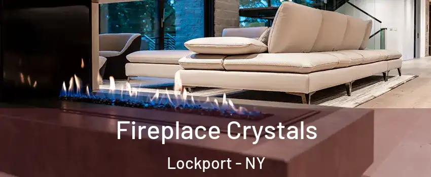  Fireplace Crystals Lockport - NY