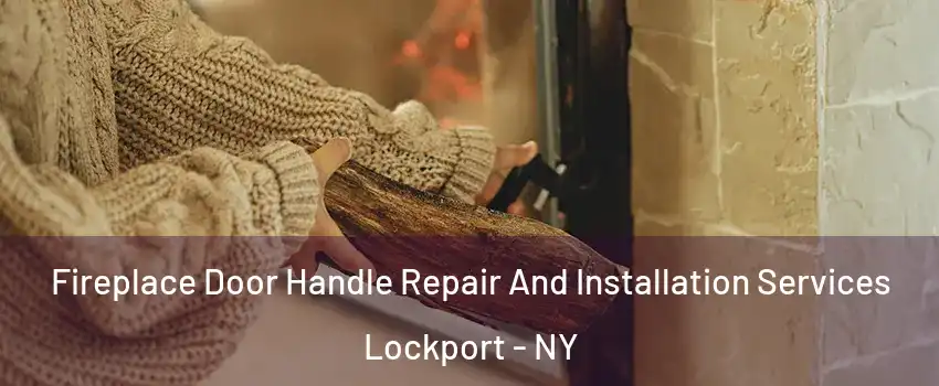 Fireplace Door Handle Repair And Installation Services Lockport - NY
