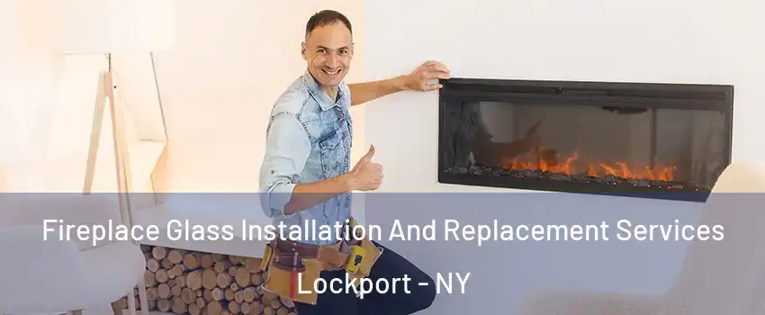  Fireplace Glass Installation And Replacement Services Lockport - NY