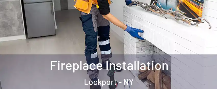  Fireplace Installation Lockport - NY