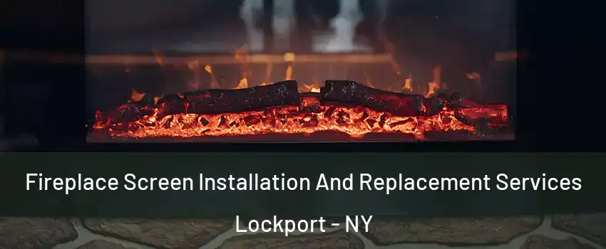  Fireplace Screen Installation And Replacement Services Lockport - NY