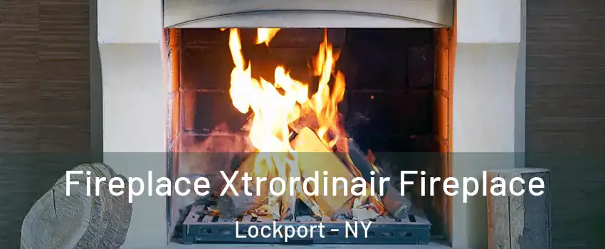  Fireplace Xtrordinair Fireplace Lockport - NY