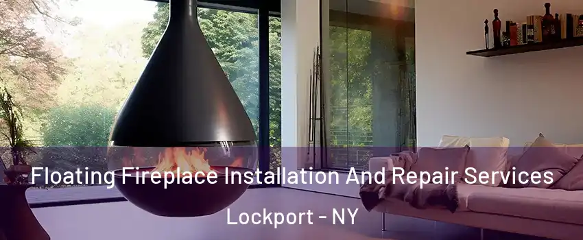  Floating Fireplace Installation And Repair Services Lockport - NY