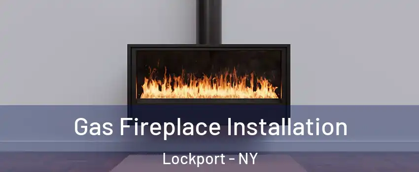  Gas Fireplace Installation Lockport - NY