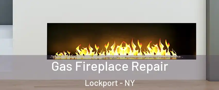  Gas Fireplace Repair Lockport - NY
