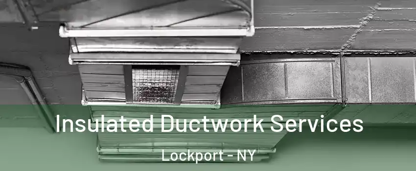  Insulated Ductwork Services Lockport - NY