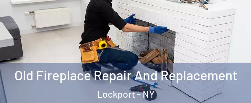  Old Fireplace Repair And Replacement Lockport - NY