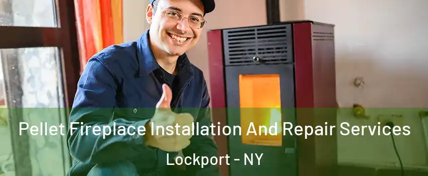  Pellet Fireplace Installation And Repair Services Lockport - NY
