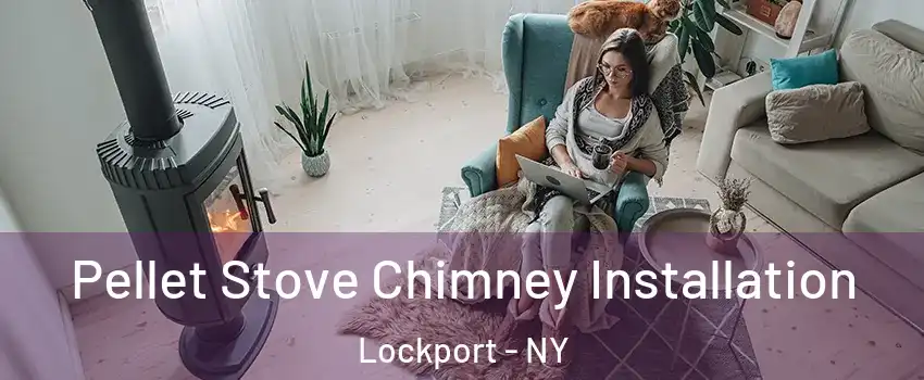  Pellet Stove Chimney Installation Lockport - NY