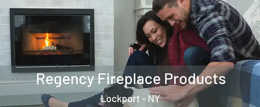  Regency Fireplace Products Lockport - NY