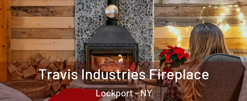  Travis Industries Fireplace Lockport - NY