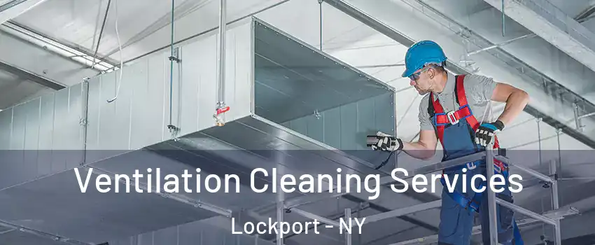  Ventilation Cleaning Services Lockport - NY